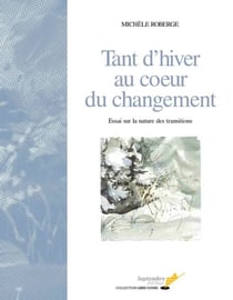 Tant d'hiver au coeur du changement - Essai sur la nature des transitions