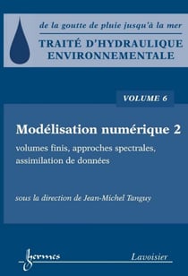 Traité d'hydraulique environnementale - Volume 6 - Modélisation numérique 2 : volumes finis, approches spectrales, assimilation de données
