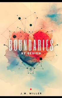Boundaries By Design: How To Cultivate a Mutual Understanding, Discover Your Self-Worth and Find Inner Peace