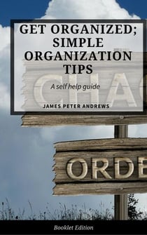 Get Organized; Simple Organization Tips - Self Help