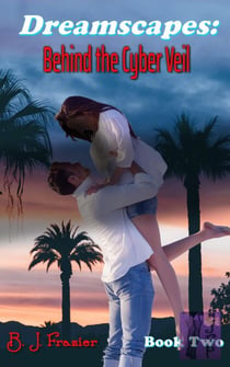 Dreamscapes:  Behind the Cyber Veil - Book Two - Dreamscapes, #2