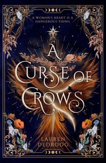 A Curse of Crows - The spellbinding new fantasy romance series and female villain origin story perfect for fans of ACOTAR and Carissa Broadbent