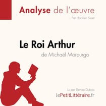 Le Roi Arthur de Michaël Morpurgo (Analyse de l'oeuvre) - Analyse complète et résumé détaillé de l'oeuvre