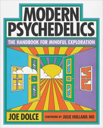 Modern Psychedelics - The Handbook for Mindful Exploration