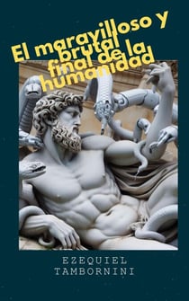 El maravilloso y brutal  final de la humanidad