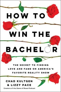 How to Win The Bachelor - The Secret to Finding Love and Fame on America's Favorite Reality Show
