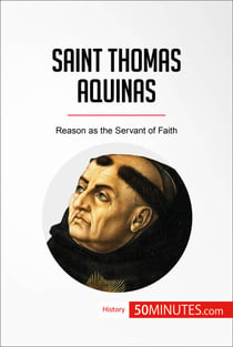 Saint Thomas Aquinas - Reason as the Servant of Faith
