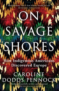 On Savage Shores - How Indigenous Americans Discovered Europe