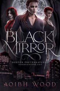 Black Mirror: A Cait Reagan Novel - Boston Preternatural Investigations Unit, #2