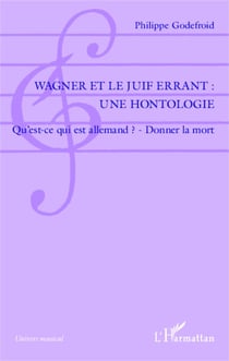 Wagner et le Juif Errant : une hontologie - Qu'est-ce qui est allemand ? - Donner la mort