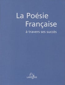 La Poésie française à travers ses succès - Du Moyen Âge à nos jours