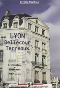 Lyon, entre Bellecour et Terreaux - Urbanisme et architecture au XIXe siècle