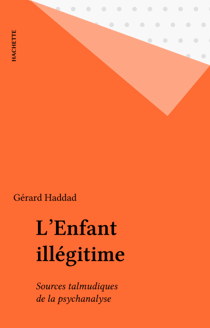 L'Enfant illégitime - Sources talmudiques de la psychanalyse