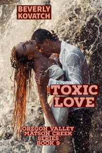 Toxic Love - Oregon Valley - Matson Creek Series, #9
