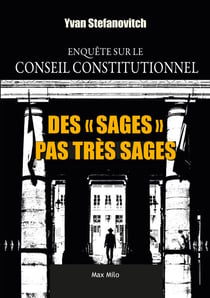 Des sages pas très sages - Enquête sur le Conseil Constitutionnel