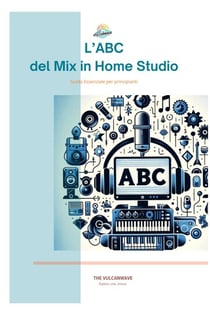 L'Abc del Mix in Home Studio - Guide per Principianti sul Mixaggio in Home Studio, #0