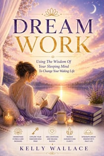 DreamWork:  Using The Wisdom Of Your Sleeping Mind To Change Your Waking Life