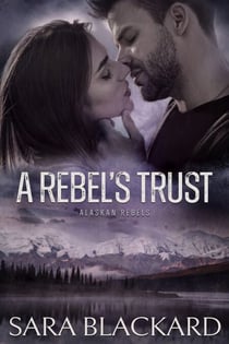 A Rebel's Trust - Alaskan Rebels, #4