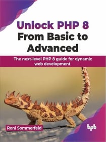 Unlock PHP 8: From Basic to Advanced: The next-level PHP 8 guide for dynamic web development