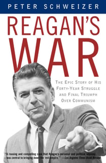 Reagan's War - The Epic Story of His Forty-Year Struggle and Final Triumph Over Communism