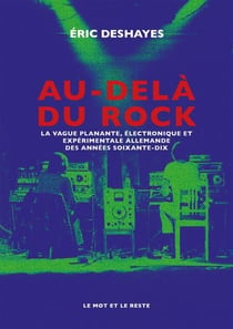 Au-delà du rock - NOUVELLE EDITION - La vague planante, électronique et expérimentale allemande des années 70