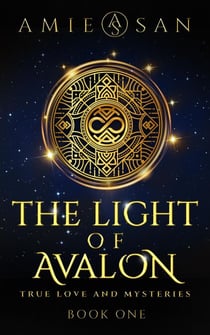 The Light of Avalon - True Love and Mysteries - The Light of Avalon Series, #1