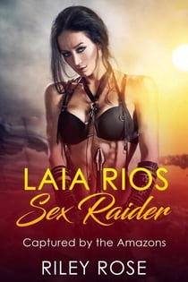 Laia Rios: Sex Raider - Captured by the Amazons - Sex Raider, #2