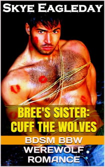 Bree's Sister: Cuff the Wolves (BDSM BBW Werewolf Romance) - BBW Paranormal Romance