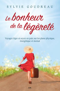 Le bonheur de la légèreté - Voyagez léger et soyez en paix sur les plans physique, énergétique et mental