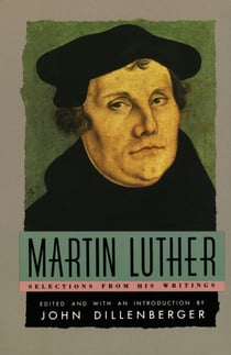 Martin Luther - Selections From His Writing