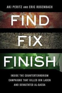 Find, Fix, Finish - Inside the Counterterrorism Campaigns that Killed bin Laden and Devastated Al Qaeda