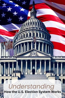 How the U.S. Election System Works