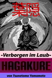 Hagakure. Verborgen im Laub. Bushido Basiswissen mit zahlreichen Kommentaren des Übersetzers