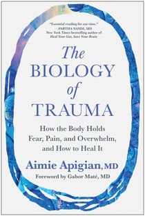 The Biology of Trauma - How the Body Holds Fear, Pain, and Overwhelm, and How to Heal It