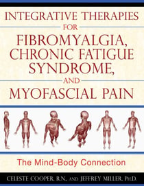 Integrative Therapies for Fibromyalgia, Chronic Fatigue Syndrome, and Myofascial Pain - The Mind-Body Connection