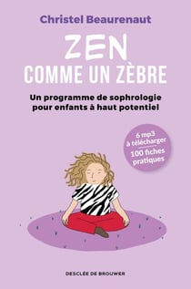 Zen comme un zèbre - Un programme de sophrologie pour enfants à haut potentiel