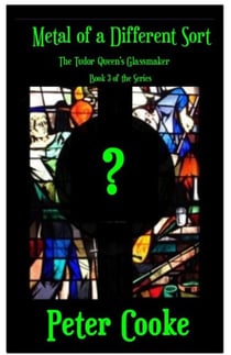 Metal of a Different Sort - The Tudor Queen's Glassmaker Series, #3