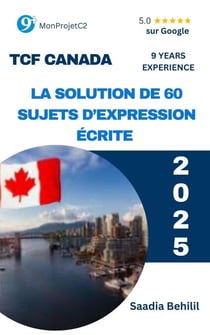 TCF Canada - La solution de 60 sujets d'expression écrite (des sujets d'actualité) - Se préparer au TCF Canada
