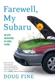 Farewell, My Subaru - One Man's Search for Happiness Living Green Off the Grid