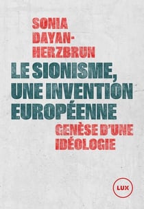Le sionisme, une invention européenne - Genèse d'une idéologie