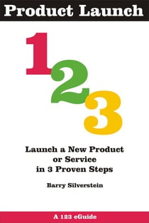 Product Launch 123: Launch a New Product or Service in 3 Proven Steps - 123 eGuides, #3
