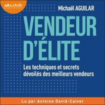 Vendeur d'élite - Les techniques et secrets dévoilés des meilleurs vendeurs