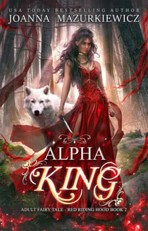 Alpha King - Adult Fairy Tale Romance, Red Riding Hood Book 2