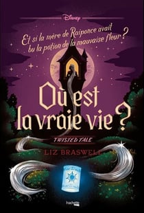 Twisted Tale - Où est la vraie vie ? - Et si la mère de Raiponce avait bu la potion de la mauvaise fleur ?