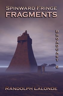 Spinward Fringe Broadcast 6: Fragments - Spinward Fringe, #6