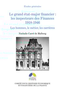 Le grand état-major financier : les inspecteurs des Finances, 1918-1946 - Les hommes, le métier, les carrières