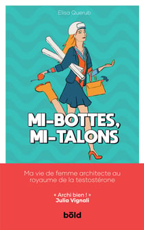 Mi-bottes, mi-talons - Ma vie de femme architecte au royaume de la testostérone