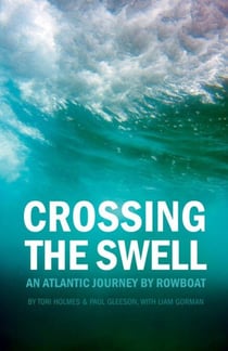 Crossing the Swell - An Atlantic Journey by Rowboat