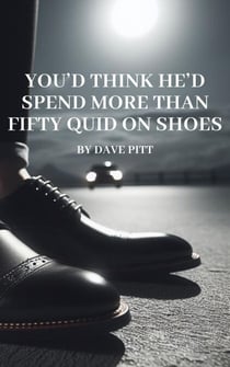 You’d Think He’d Spend More than Fifty Quid on Shoes