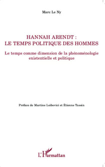 Hannah Arendt ; Le temps politique des hommes - Le temps comme dimension de la phénoménologie existentielle et politique